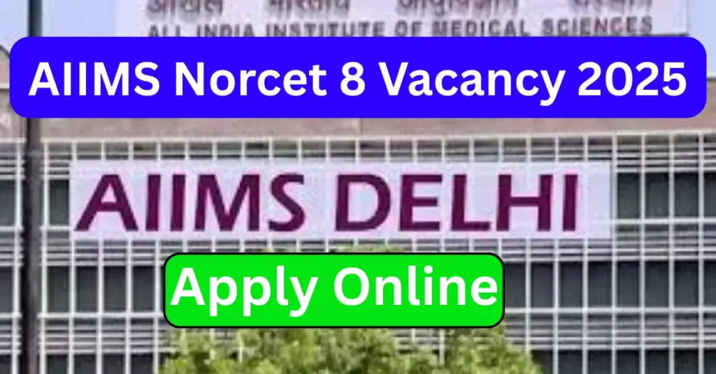 AIIMS Norcet 8 Vacancy 2025